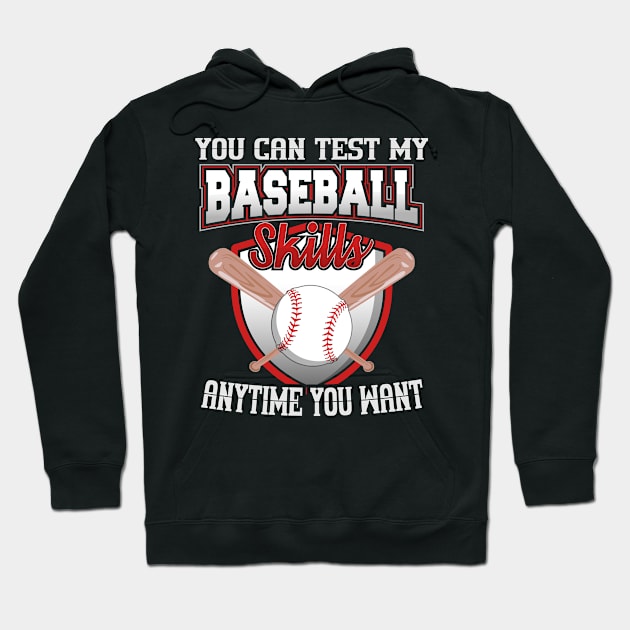 You Can Test My Baseball Skills Anytime You Want Hoodie by YouthfulGeezer